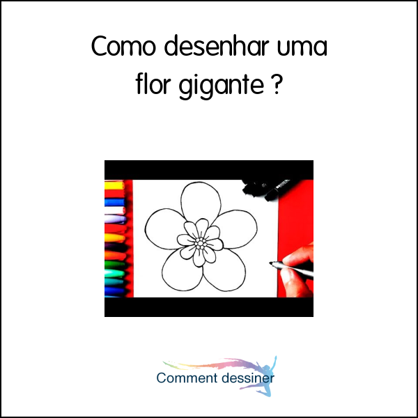 Como desenhar uma flor gigante